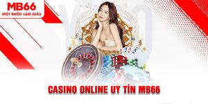 Casino Online Uy Tín MB66 - Thế Giới Giải Trí Đỉnh Cao